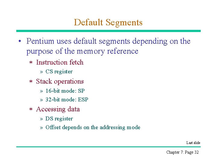 Default Segments • Pentium uses default segments depending on the purpose of the memory