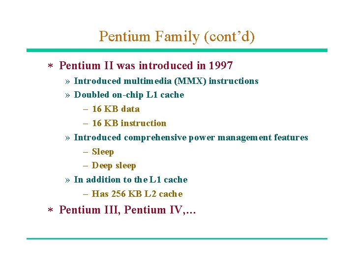 Pentium Family (cont’d) * Pentium II was introduced in 1997 » Introduced multimedia (MMX)