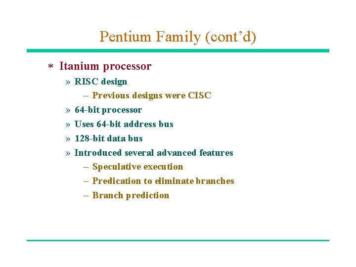 Pentium Family (cont’d) * Itanium processor » RISC design – Previous designs were CISC