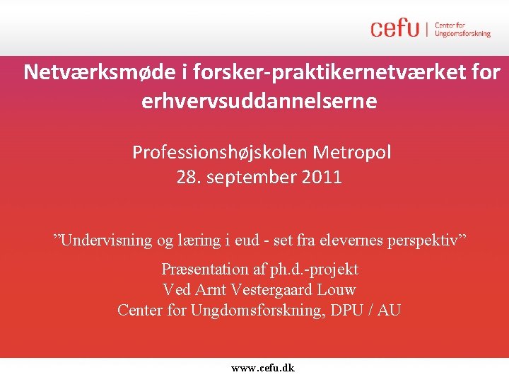 Netværksmøde i forsker-praktikernetværket for erhvervsuddannelserne Professionshøjskolen Metropol 28. september 2011 ”Undervisning og læring i