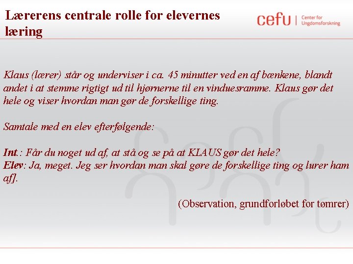 Lærerens centrale rolle for elevernes læring Klaus (lærer) står og underviser i ca. 45