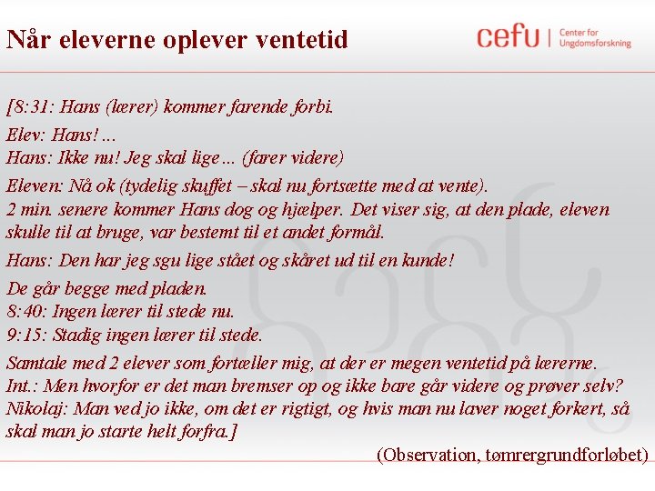 Når eleverne oplever ventetid [8: 31: Hans (lærer) kommer farende forbi. Elev: Hans!. .