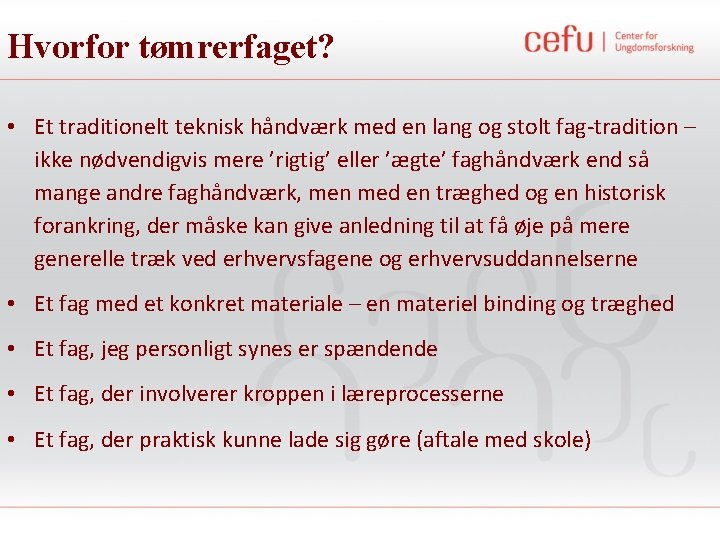 Hvorfor tømrerfaget? • Et traditionelt teknisk håndværk med en lang og stolt fag-tradition –