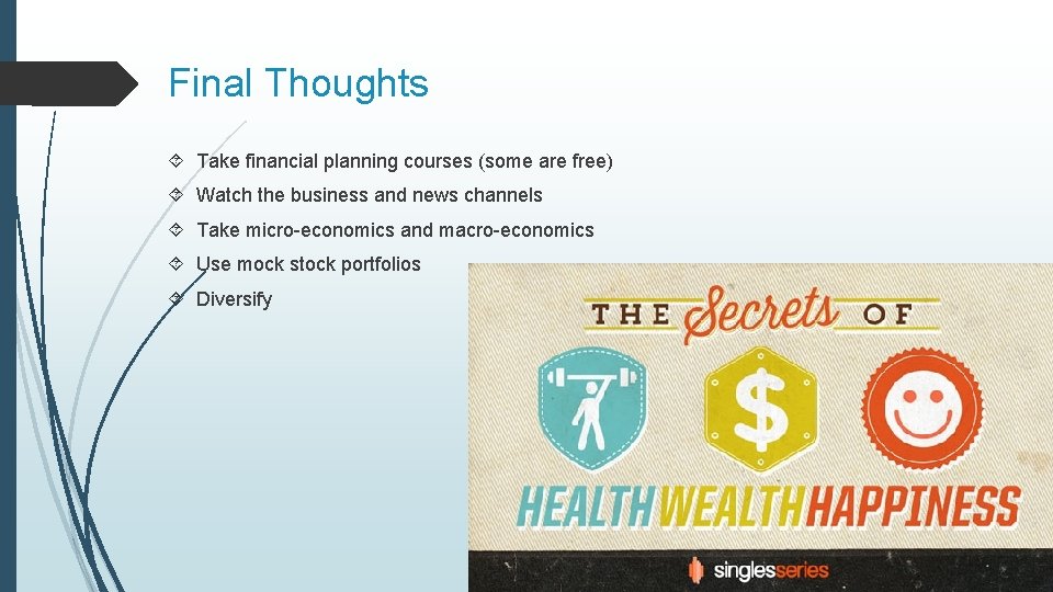 Final Thoughts Take financial planning courses (some are free) Watch the business and news