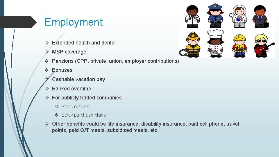 Employment Extended health and dental MSP coverage Pensions (CPP, private, union, employer contributions) Bonuses