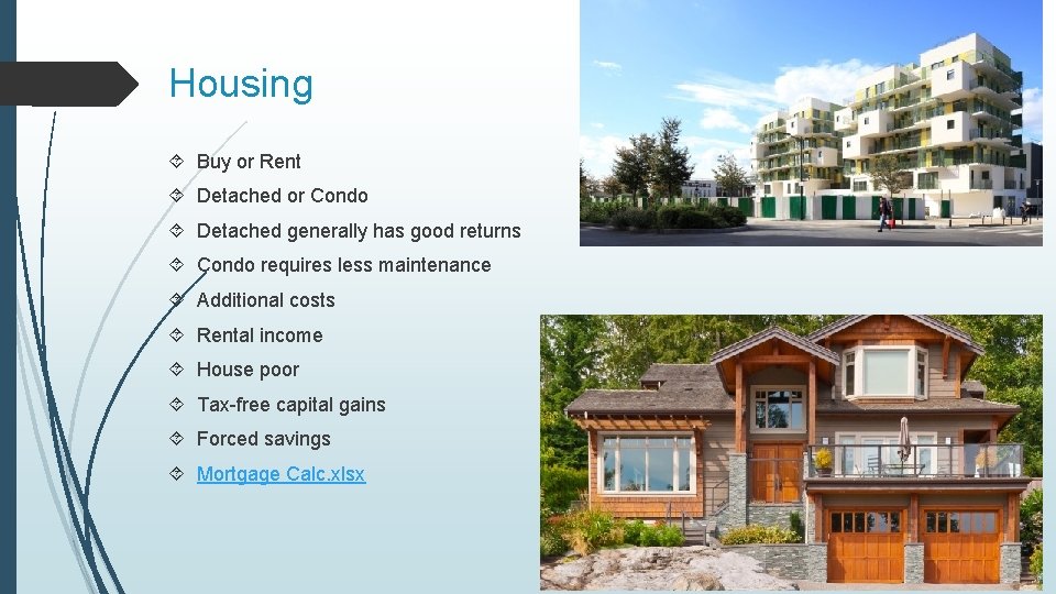 Housing Buy or Rent Detached or Condo Detached generally has good returns Condo requires