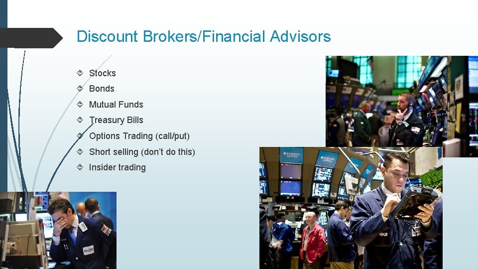 Discount Brokers/Financial Advisors Stocks Bonds Mutual Funds Treasury Bills Options Trading (call/put) Short selling