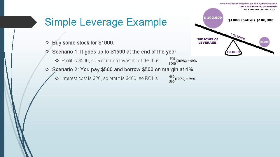 Simple Leverage Example Buy some stock for $1000. Scenario 1: It goes up to