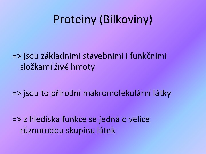 Proteiny (Bílkoviny) => jsou základními stavebními i funkčními složkami živé hmoty => jsou to