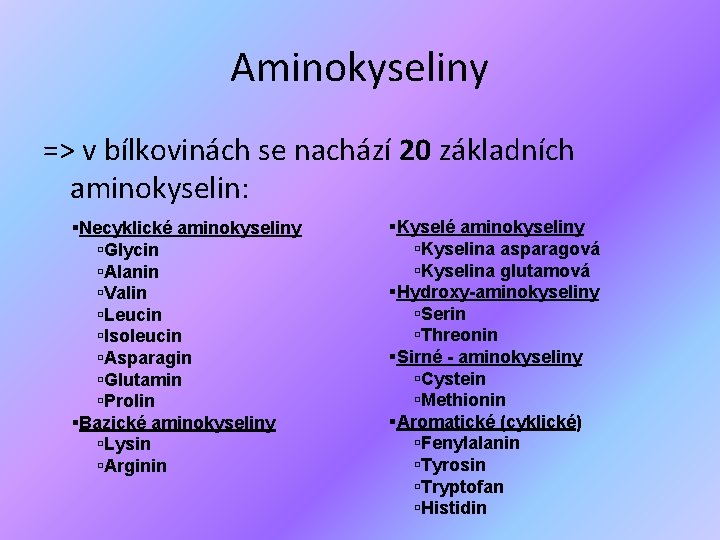 Aminokyseliny => v bílkovinách se nachází 20 základních aminokyselin: Necyklické aminokyseliny Glycin Alanin Valin