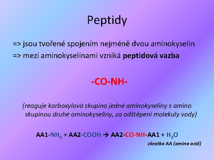 Peptidy => jsou tvořené spojením nejméně dvou aminokyselin => mezi aminokyselinami vzniká peptidová vazba