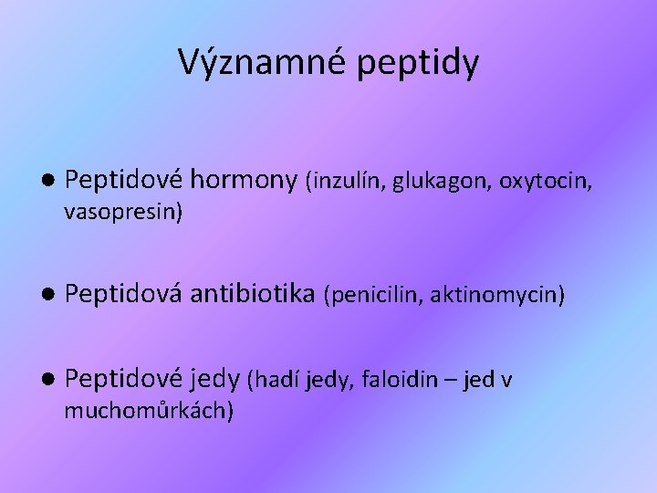 Významné peptidy ● Peptidové hormony (inzulín, glukagon, oxytocin, vasopresin) ● Peptidová antibiotika (penicilin, aktinomycin)