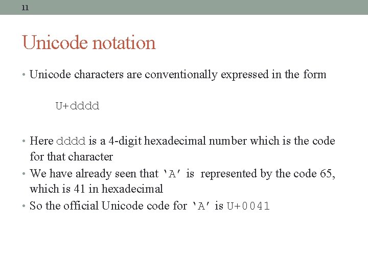 11 Unicode notation • Unicode characters are conventionally expressed in the form U+dddd •