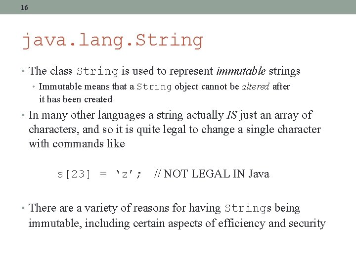 16 java. lang. String • The class String is used to represent immutable strings