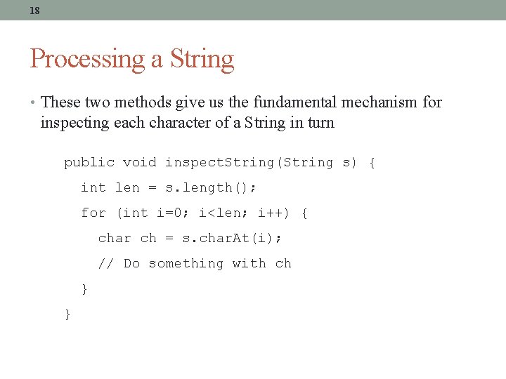 18 Processing a String • These two methods give us the fundamental mechanism for