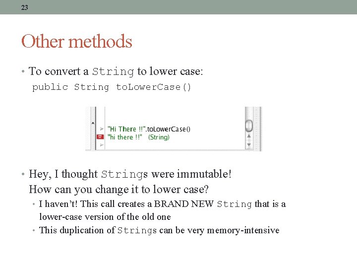 23 Other methods • To convert a String to lower case: public String to.