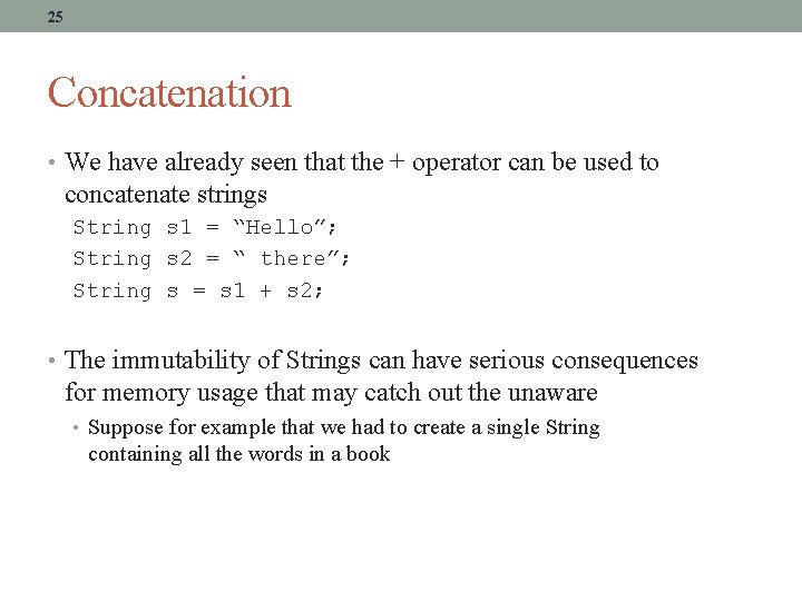 25 Concatenation • We have already seen that the + operator can be used