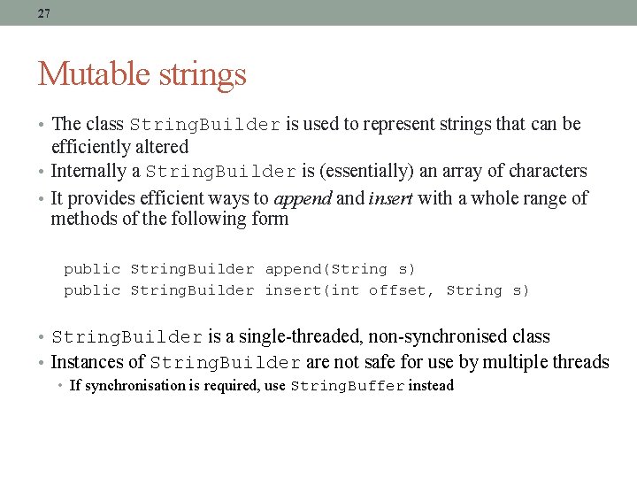 27 Mutable strings • The class String. Builder is used to represent strings that