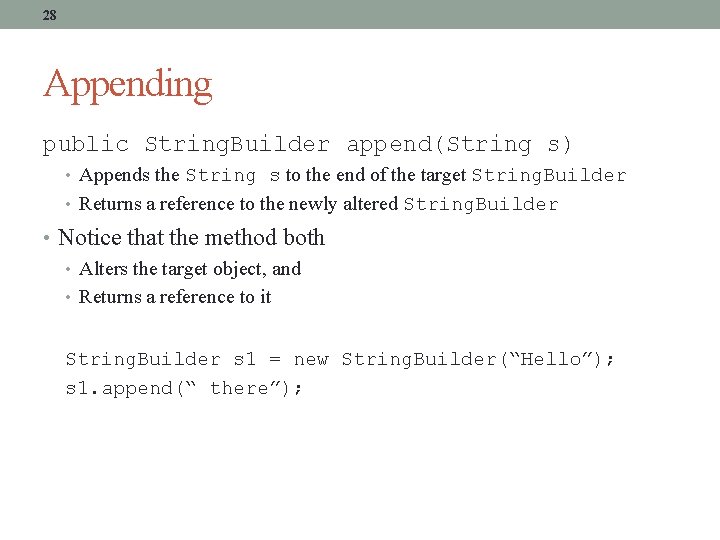 28 Appending public String. Builder append(String s) • Appends the String s to the