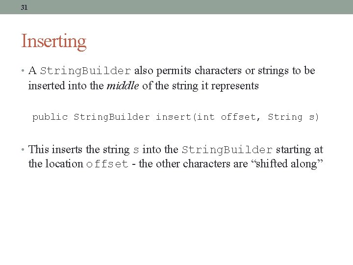 31 Inserting • A String. Builder also permits characters or strings to be inserted