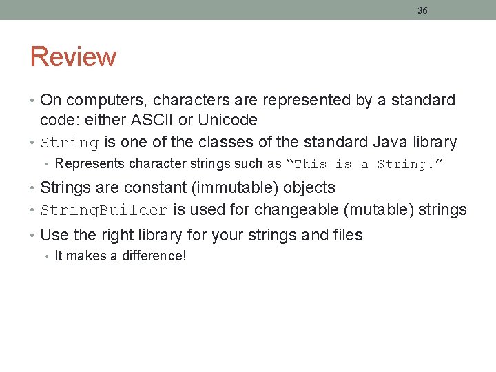 36 Review • On computers, characters are represented by a standard code: either ASCII