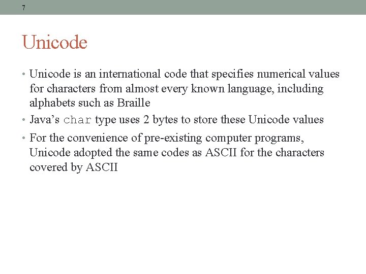 7 Unicode • Unicode is an international code that specifies numerical values for characters
