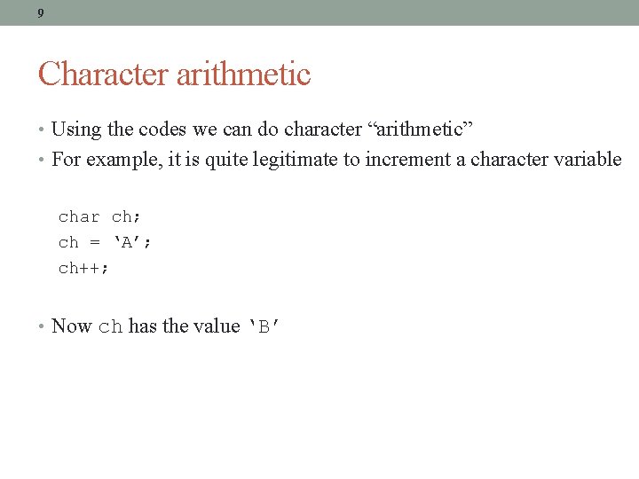 9 Character arithmetic • Using the codes we can do character “arithmetic” • For