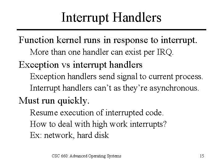 Interrupt Handlers Function kernel runs in response to interrupt. More than one handler can
