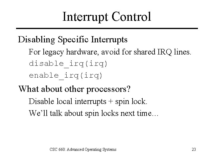 Interrupt Control Disabling Specific Interrupts For legacy hardware, avoid for shared IRQ lines. disable_irq(irq)