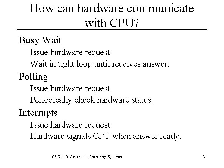 How can hardware communicate with CPU? Busy Wait Issue hardware request. Wait in tight