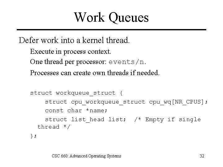 Work Queues Defer work into a kernel thread. Execute in process context. One thread