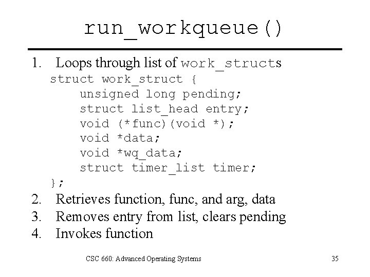 run_workqueue() 1. Loops through list of work_structs struct work_struct { unsigned long pending; struct