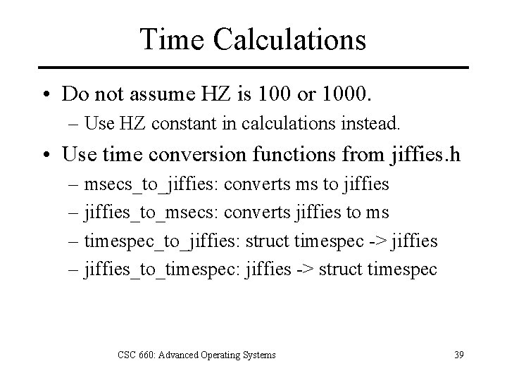 Time Calculations • Do not assume HZ is 100 or 1000. – Use HZ