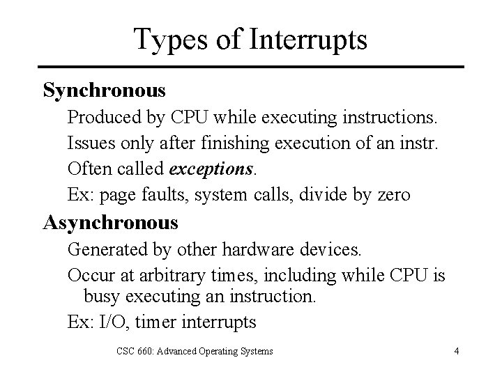 Types of Interrupts Synchronous Produced by CPU while executing instructions. Issues only after finishing