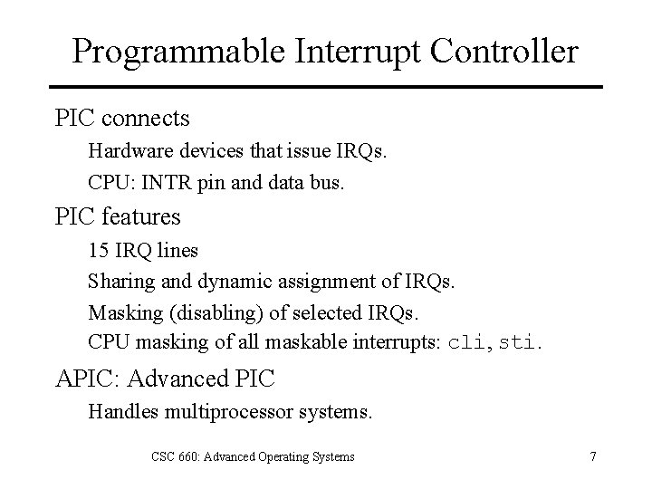 Programmable Interrupt Controller PIC connects Hardware devices that issue IRQs. CPU: INTR pin and