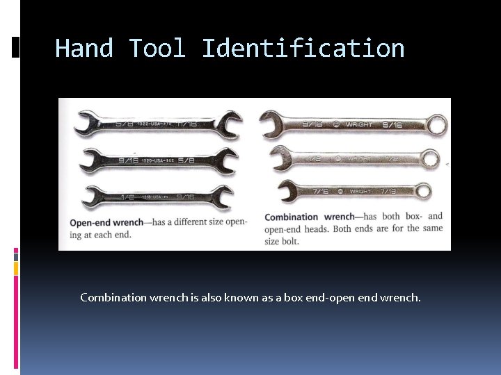 Hand Tool Identification Combination wrench is also known as a box end-open end wrench.