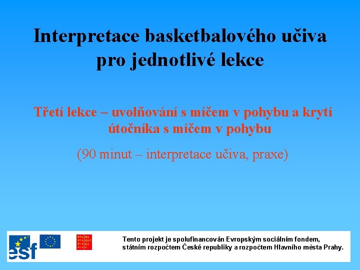 Interpretace basketbalového učiva pro jednotlivé lekce Třetí lekce – uvolňování s míčem v pohybu