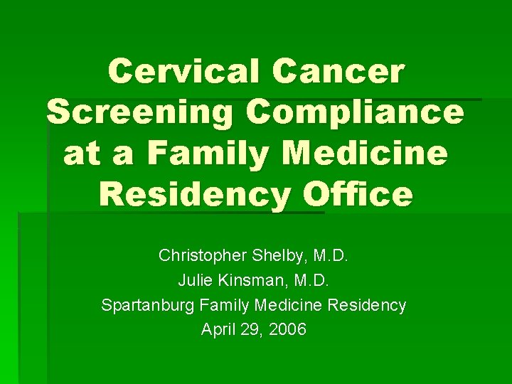 Cervical Cancer Screening Compliance at a Family Medicine Residency Office Christopher Shelby, M. D.