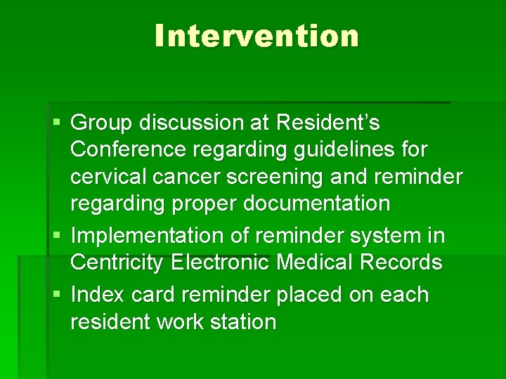 Intervention § Group discussion at Resident’s Conference regarding guidelines for cervical cancer screening and