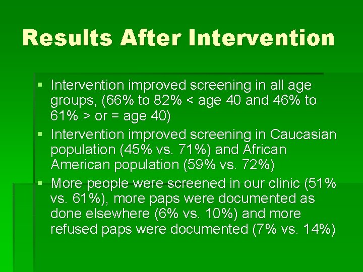 Results After Intervention § Intervention improved screening in all age groups, (66% to 82%