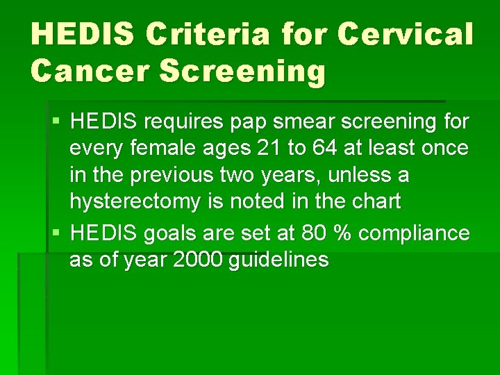 HEDIS Criteria for Cervical Cancer Screening § HEDIS requires pap smear screening for every