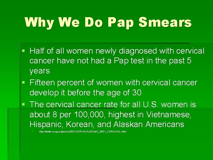 Why We Do Pap Smears § Half of all women newly diagnosed with cervical