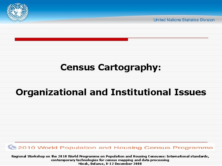 Census Cartography: Organizational and Institutional Issues Regional Workshop on the 2010 World Programme on