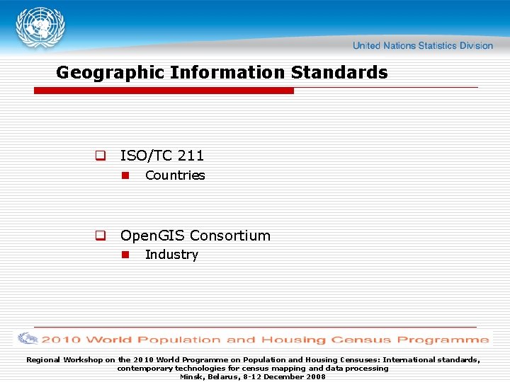 Geographic Information Standards q ISO/TC 211 n Countries q Open. GIS Consortium n Industry