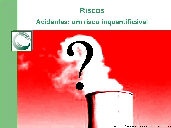 Riscos Acidentes: um risco inquantificável ? • APREN – Associação Portuguesa de Energias Renová