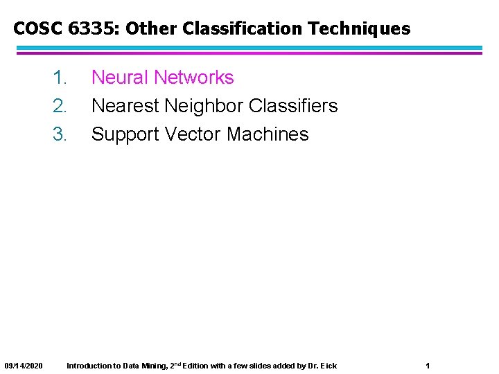 COSC 6335: Other Classification Techniques 1. 2. 3. 09/14/2020 Neural Networks Nearest Neighbor Classifiers