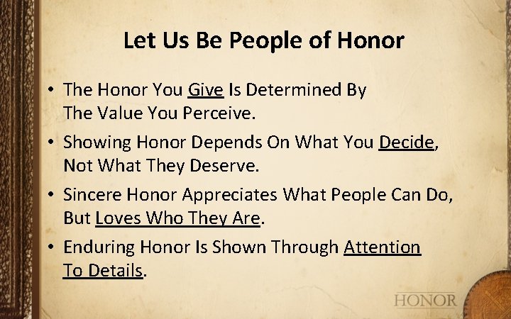 Let Us Be People of Honor • The Honor You Give Is Determined By