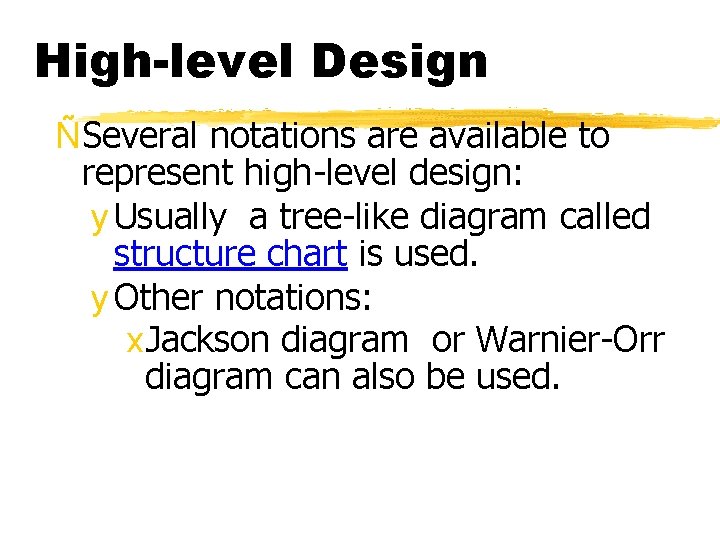 High-level Design ÑSeveral notations are available to represent high-level design: y Usually a tree-like