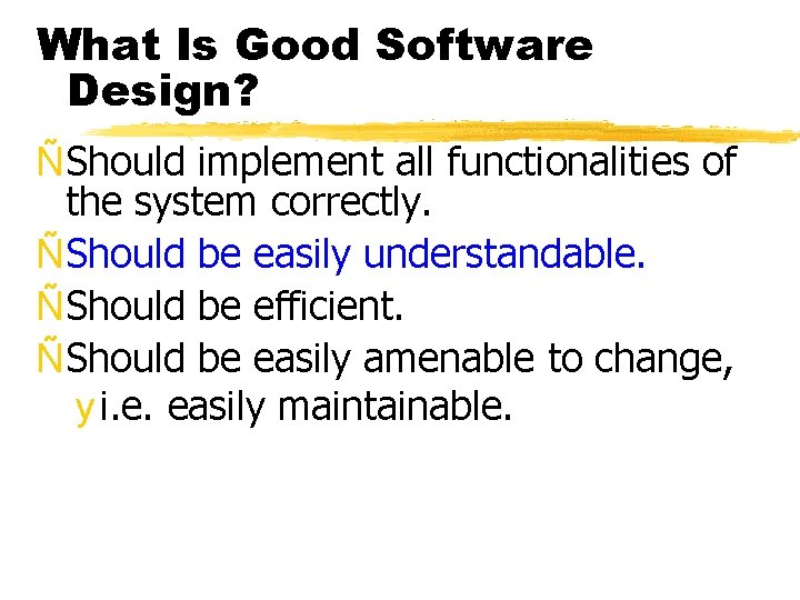 What Is Good Software Design? ÑShould implement all functionalities of the system correctly. ÑShould