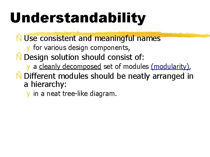 Understandability Ñ Use consistent and meaningful names y for various design components, Ñ Design